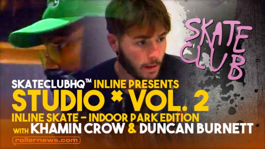 SkateClubHQ™ INLINE Presents: STUDIO x VOL. 2 | INLINE SKATE | Indoor Park Edition, with Khamin Crow & Duncan Burnett