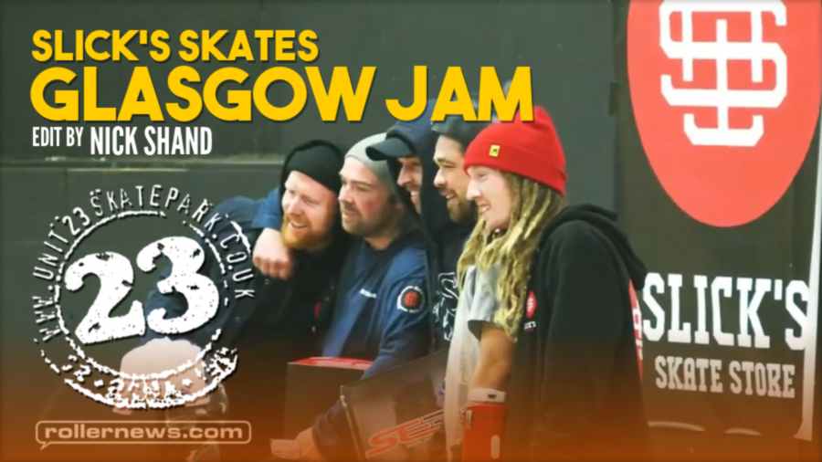 Slick's Skates - Glasgow Jam (Unit 23 Skatepark) - Edit by Nick Shand