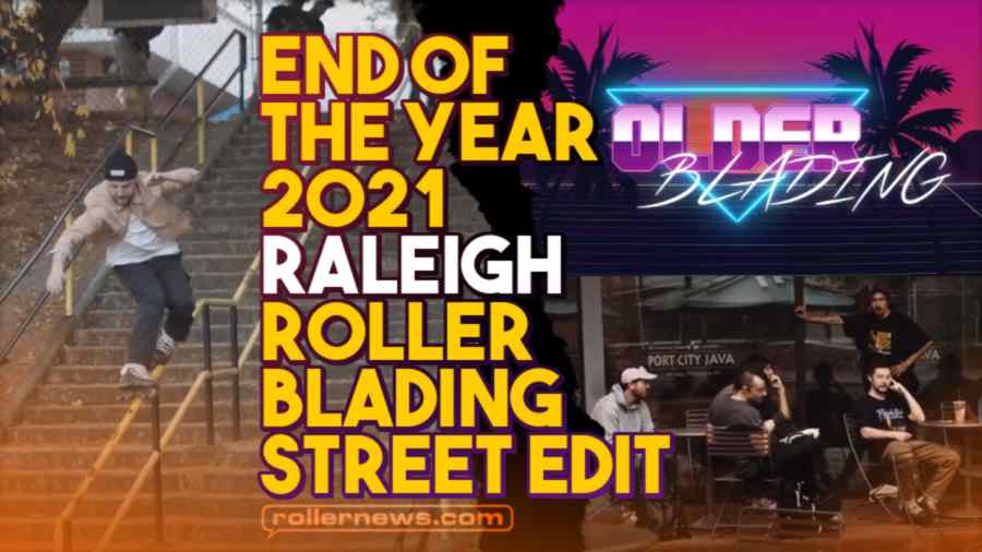 End of the Year - 2021 - Raleigh Rollerblading Street Edit by Olderblading