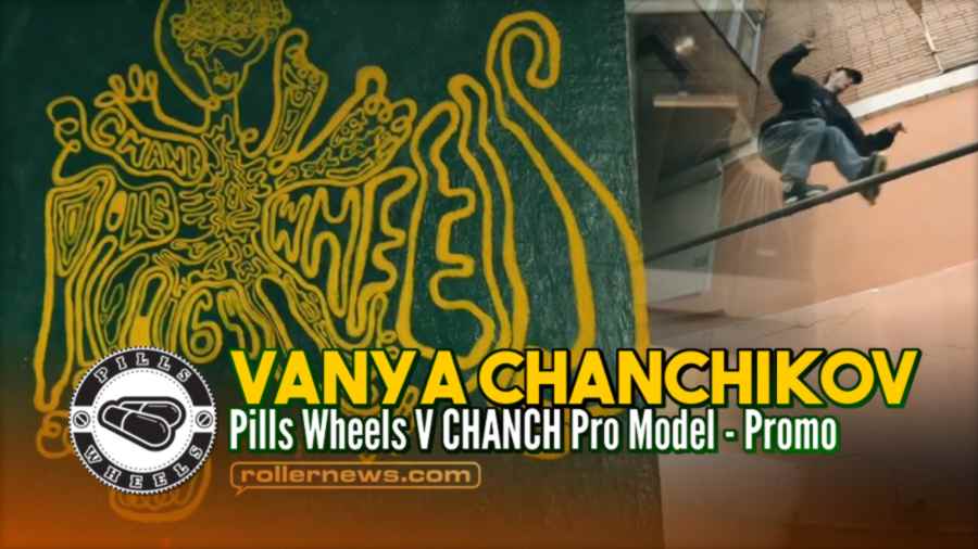 Vanya Chanchikov (Russia, 2022) - Pills Wheels V CHANCH Pro Model - Promo