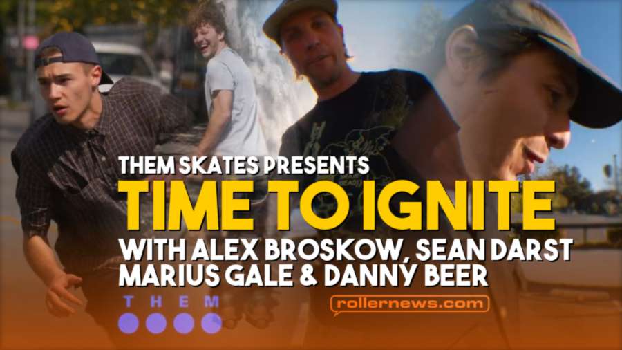 THEM SKATES presents : Time to Ignite (2022) with Alex Broskow, Sean Darst, Marius Gale & Danny Beer