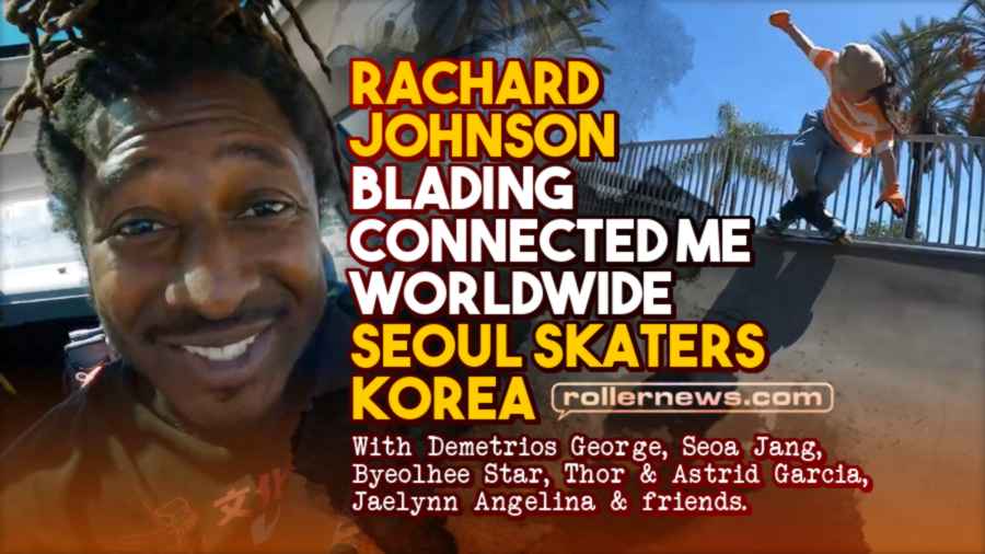 Rachard Johnson - Rollerblading Connected Me Worldwide (2022) - Seoul Skaters (Korea) with Byeolhee Star, Kyungmin Kevin Lee & Friends