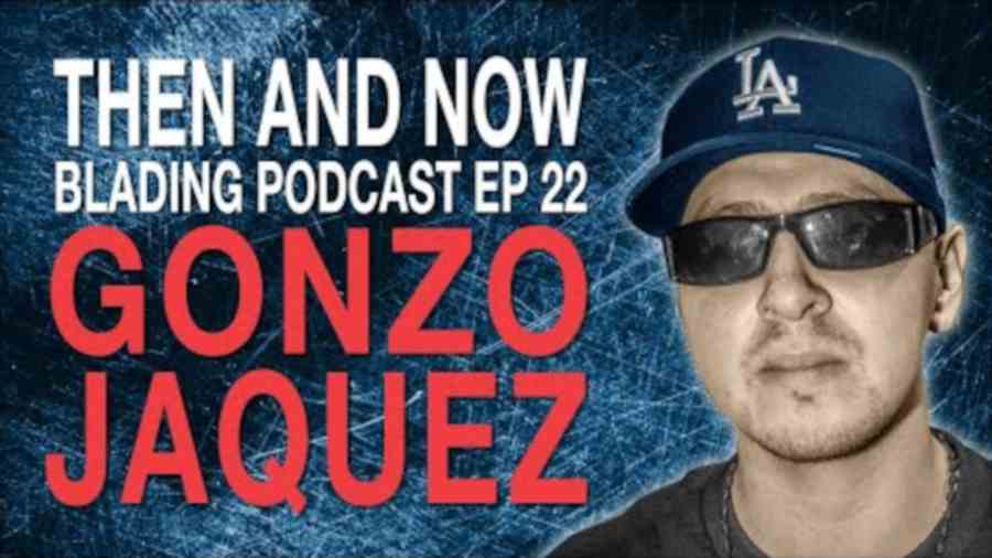 Gonzo Jaquez - Then and Now, Blading Podcast with Jan Welch (2022)