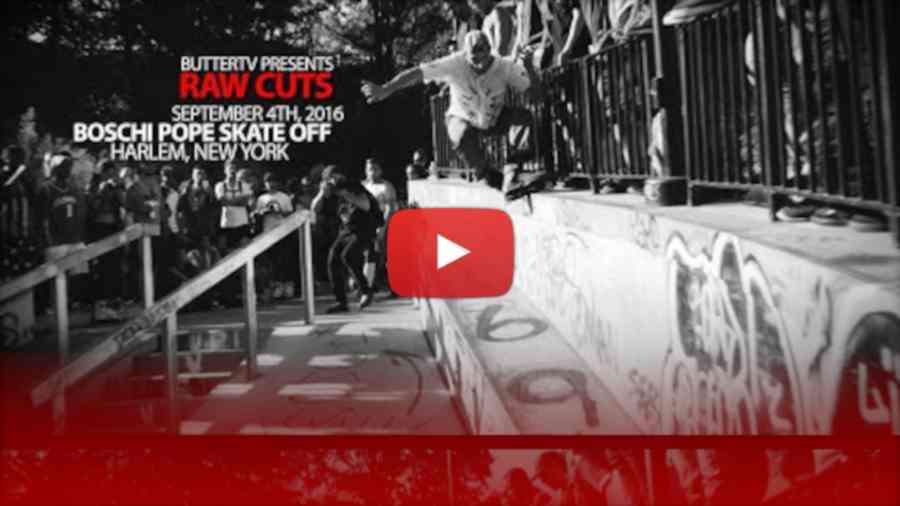 Raw Cuts - The First Annual Boschi Pope Skate Off: Harlem NY Comp 2016