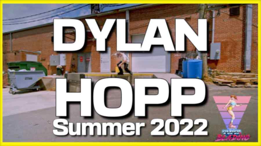 Dylan Hopp Hype - Summer 2022 - Preview, by Olderblading