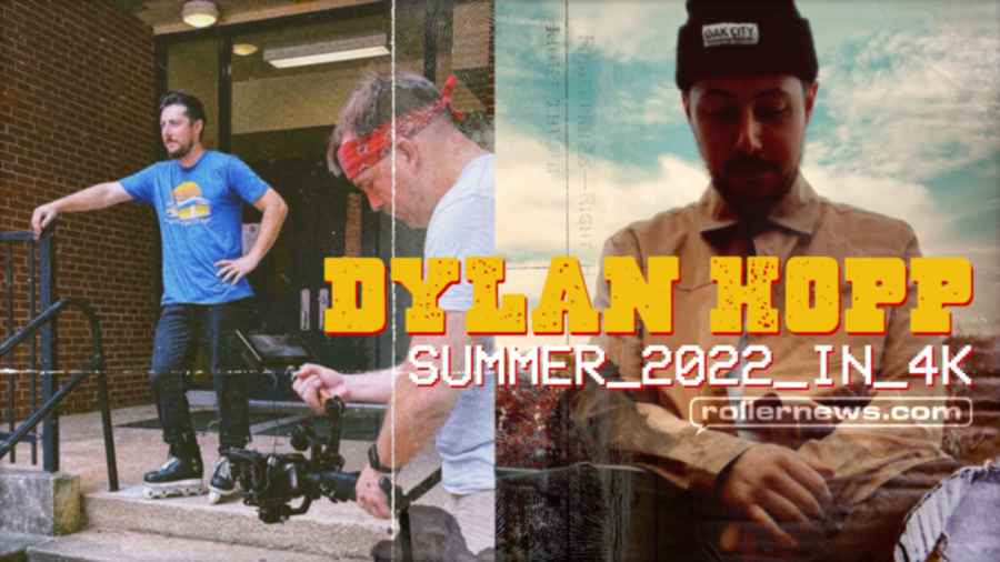 Dylan Hopp - Summer 2022 in 4K, by Olderblading
