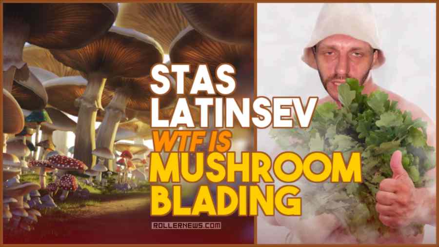 Stas Latincev - WTF is Mushroom Blading? (2023)