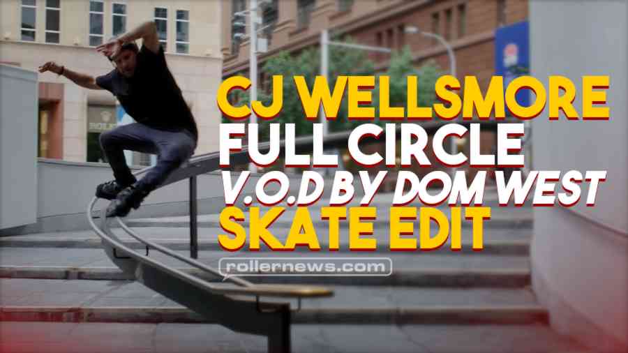 CJ Wellsmore - Full Circle (VOD) by Dom West, Skate Edit released (free)