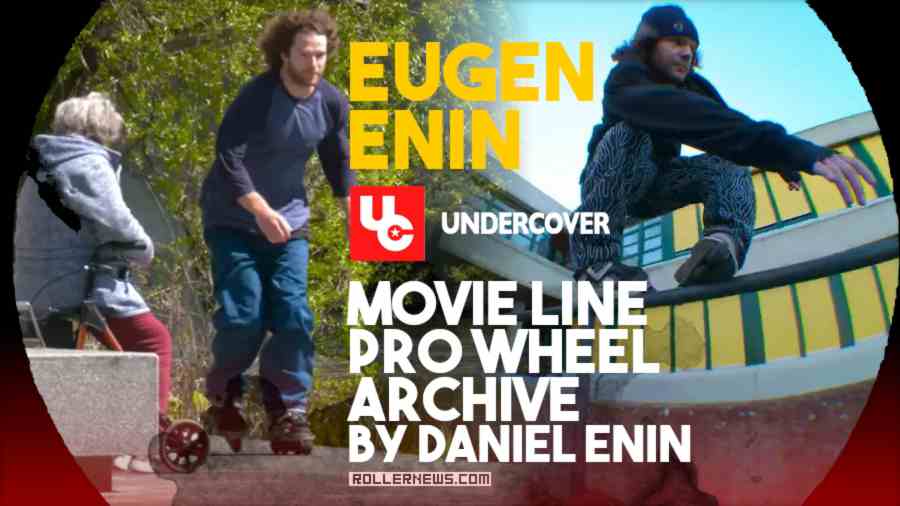 Eugen Enin - Undercover, Movie Line Pro Wheel - Archive by Daniel Enin